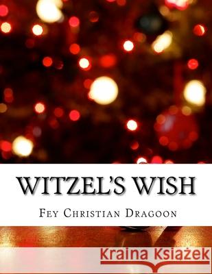 Witzel's Wish: An Enchanted & Enlightened Fairy Tale Cristina Salat Fey Christian Dragoon 9781530789191 Createspace Independent Publishing Platform - książka