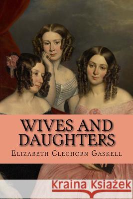Wives and Daughters Elizabeth Cleghorn Gaskell George Theodore Berthon 9781545337233 Createspace Independent Publishing Platform - książka