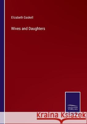 Wives and Daughters Elizabeth Cleghorn Gaskell 9783752575989 Salzwasser-Verlag - książka