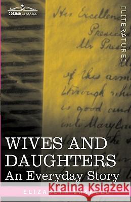 Wives and Daughters: An Everyday Story Gaskell, Elizabeth Cleghorn 9781605205571 COSIMO INC - książka