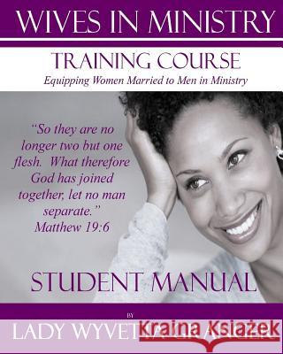 Wives In Ministry Training Course: Student Manual Granger, Lady Wyvetta 9781502568137 Createspace - książka