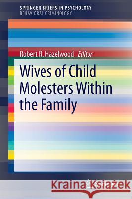 Wives of Child Molesters Within the Family Robert R. Hazelwood 9783319155715 Springer - książka