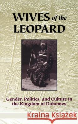 Wives of the Leopard: Gender, Politics, and Culture in the Kingdom of Dahomey Bay, Edna G. 9780813917917 University of Virginia Press - książka