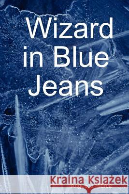 Wizard in Blue Jeans Angelica Pierce 9781430306474 Lulu.com - książka