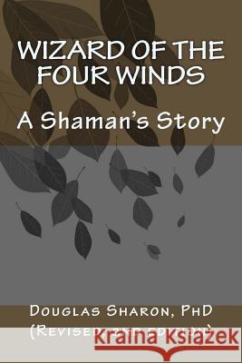 Wizard of the Four Winds: A Shaman's Story Dr Douglas Sharon 9781514371633 Createspace - książka