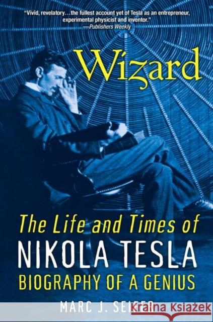 Wizard: The Life and Times of Nikola Tesla: Biography of a Genius Seifer, Marc 9780806539966 Citadel Press Inc.,U.S. - książka