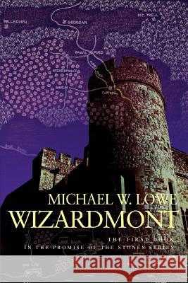 Wizardmont: The First Book in the Promise of the Stones Series Lowe, Michael W. 9780595385164 iUniverse - książka