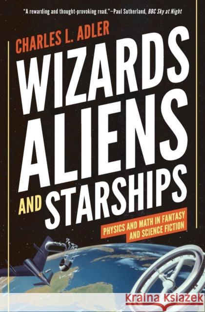 Wizards, Aliens, and Starships: Physics and Math in Fantasy and Science Fiction Charles L. Adler 9780691196374 Princeton University Press - książka