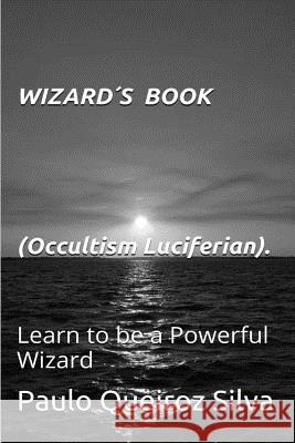 Wizards Book: Occultism - Luciferian S. Paulo Queiroz Silv 9781514292693 Createspace - książka