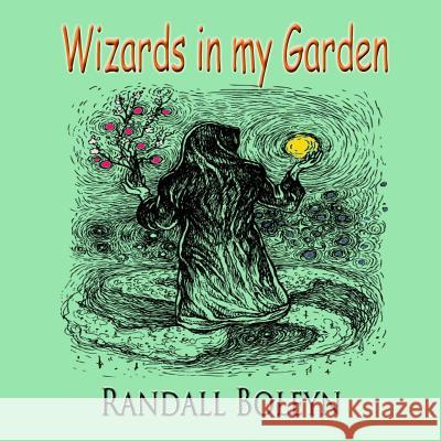 Wizards in my Garden Boleyn, Randall 9781537166650 Createspace Independent Publishing Platform - książka