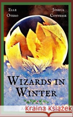 Wizards in Winter: A Christmas Tale Joshua Converse Elle Otero 9781976709180 Independently Published - książka