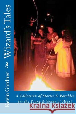 Wizard's Tales: A Collection of Stories & Parables for the Young & Young at Heart Kevin M. Gardner 9781479375684 Createspace - książka