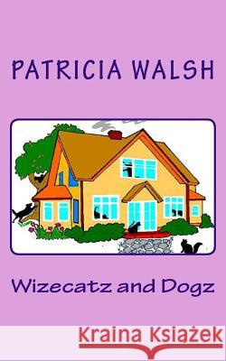 Wizecatz and Dogz Patricia Walsh 9780990864110 Propress Books, Incorporated - książka