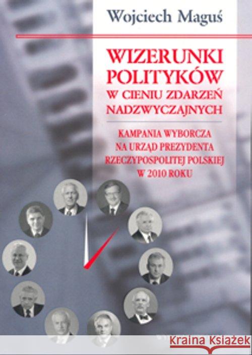 Wizerunki polityków w cieniu zdarzeń nadzwyczaj. Maguś Wojciech 9788377844564 UMCS - książka