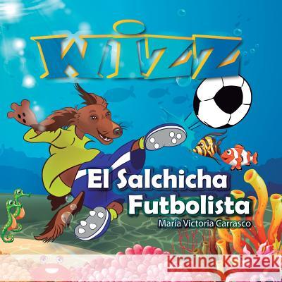 Wizz El salchicha futbolista Maria Victoria Carrasco 9781723072116 Createspace Independent Publishing Platform - książka