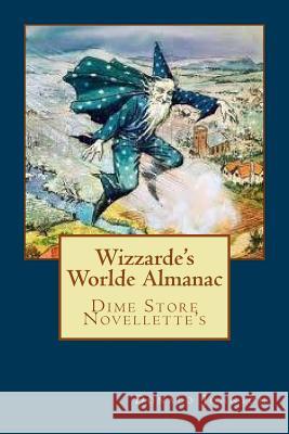 Wizzarde's Worlde Almanac: Dime Store Novellette's Donald R. Johnson 9781725559837 Createspace Independent Publishing Platform - książka