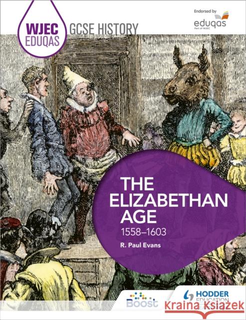 WJEC Eduqas GCSE History: The Elizabethan Age, 1558-1603 R. Paul Evans 9781471868078 Hodder Education - książka