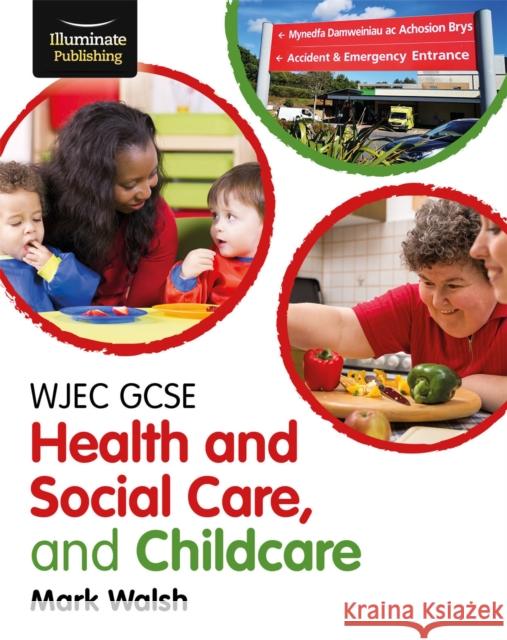 WJEC GCSE Health and Social Care, and Childcare Mark Walsh   9781911208952 Illuminate Publishing - książka