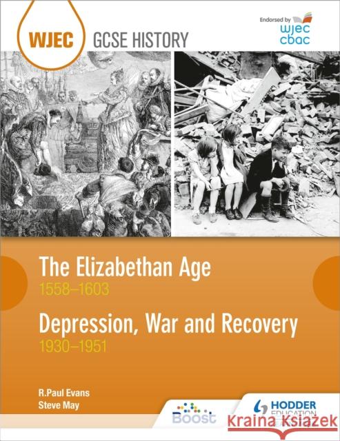 WJEC GCSE History: The Elizabethan Age 1558–1603 and Depression, War and Recovery 1930–1951 Steve May 9781510403185 Hodder Education - książka