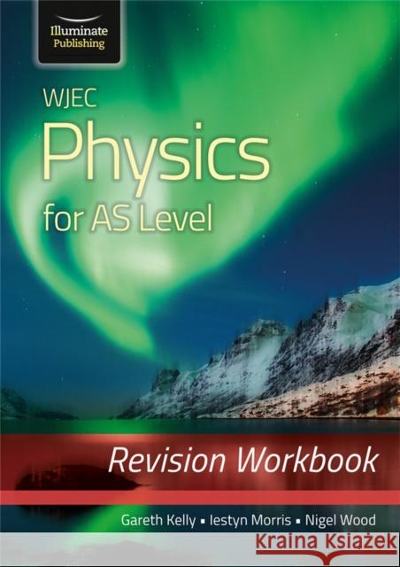 WJEC Physics for AS Level: Revision Workbook Nigel Wood 9781912820627 Illuminate Publishing - książka