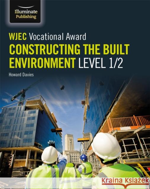 WJEC Vocational Award Constructing the Built Environment Level 1/2 Howard Davies Steve Jones  9781912820160 Illuminate Publishing - książka