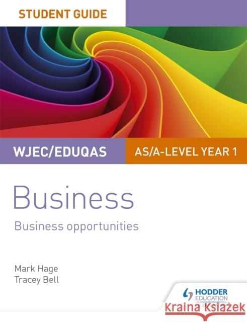 WJEC/Eduqas AS/A-level Year 1 Business Student Guide 1: Business Opportunities Hage, Mark|||Bell, Tracey 9781510419865 Hodder Education - książka