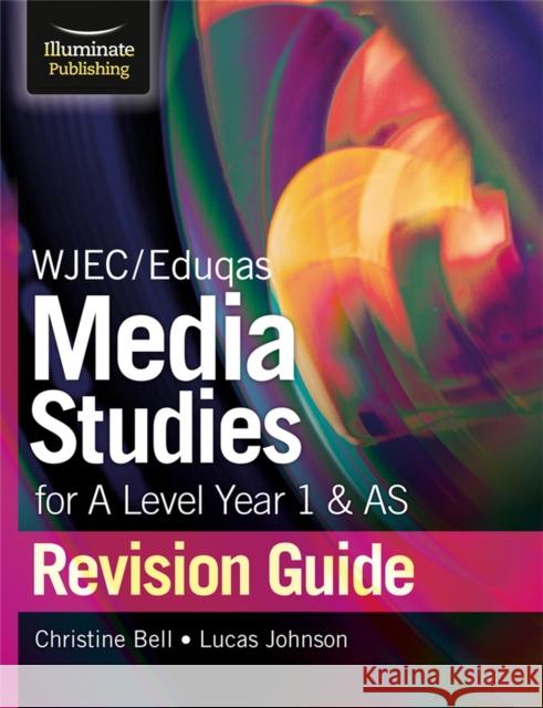 WJEC/Eduqas Media Studies for A Level AS and Year 1 Revision Guide Christine Bell Lucas Johnson  9781911208877 Illuminate Publishing - książka