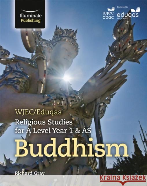 WJEC/Eduqas Religious Studies for A Level Year 1 & AS - Buddhism Richard Gray   9781908682970 Illuminate Publishing - książka