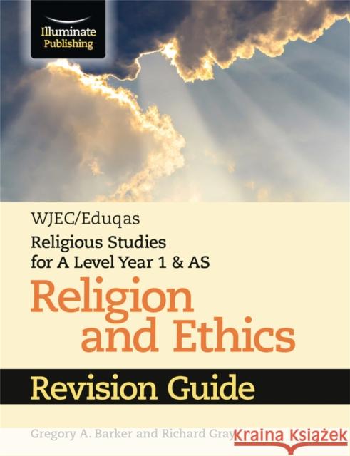 WJEC/Eduqas Religious Studies for A Level Year 1 & AS - Religion and Ethics Revision Guide Gregory A. Barker Richard Gray  9781911208686 Illuminate Publishing - książka