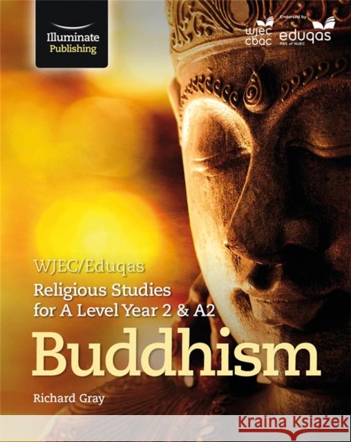 WJEC/Eduqas Religious Studies for A Level Year 2 & A2 - Buddhism Richard Gray   9781911208495 Illuminate Publishing - książka