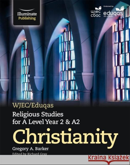 WJEC/Eduqas Religious Studies for A Level Year 2 & A2 - Christianity Barker, Gregory A. 9781911208365 Illuminate Publishing - książka