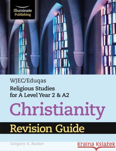 WJEC/Eduqas Religious Studies for A Level Year 2 & A2 - Christianity Revision Guide Gregory A. Barker   9781911208983 Illuminate Publishing - książka