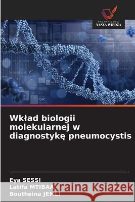 Wklad biologii molekularnej w diagnostyke pneumocystis SESSI, Eya, Mtibaa, Latifa, Jemli, Boutheina 9786208786892 Wydawnictwo Nasza Wiedza - książka