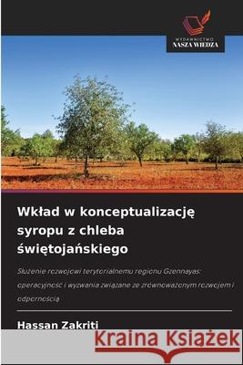 Wklad w konceptualizacje syropu z chleba swietojanskiego Zakriti, Hassan 9786203889505 Wydawnictwo Nasza Wiedza - książka