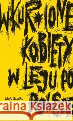Wkur*ione kobiety w leju po Polsce Maja Staśko 9788367121774 Cyranka - książka