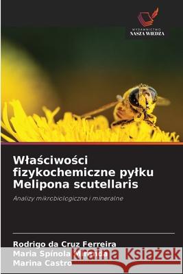 Wlaściwości fizykochemiczne pylku Melipona scutellaris Rodrigo Da Cruz Ferreira Maria Sp?nola Miranda Marina Castro 9786209317873 Wydawnictwo Nasza Wiedza - książka
