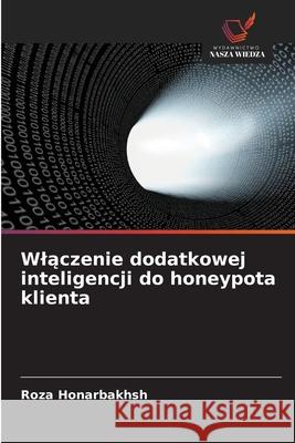 Wlaczenie dodatkowej inteligencji do honeypota klienta Honarbakhsh, Roza 9786209258640 Wydawnictwo Nasza Wiedza - książka