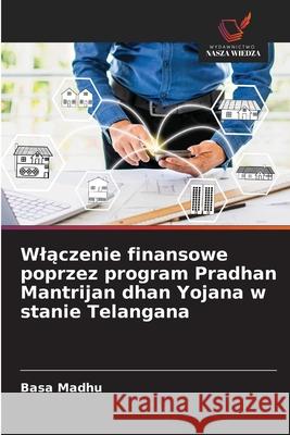 Wlaczenie finansowe poprzez program Pradhan Mantrijan dhan Yojana w stanie Telangana Madhu, Basa 9786209161193 Wydawnictwo Nasza Wiedza - książka