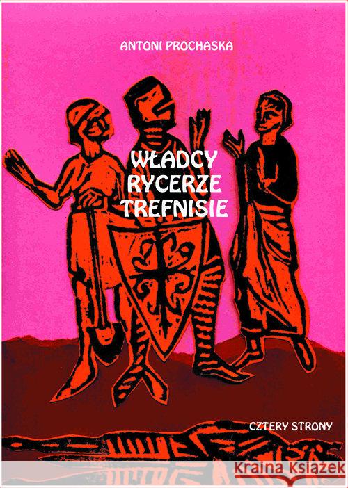 Władcy rycerze trefnisie Prochaska Antoni 9788365137197 Cztery Strony - książka