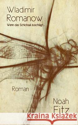 Wladimir Romanow: Wenn das Schicksal zuschlägt Fitz, Noah 9781503318854 Createspace - książka