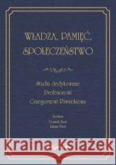 Władza, pamięć, społeczeństwo. Studia dedykowane.. Dominik Bień, Łukasz Bień 9788381809702 Adam Marszałek - książka