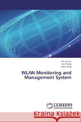 WLAN Monitoring and Management System Gu, Jiantao; Zheng, Jun; Song, Jixun 9783659250156 LAP Lambert Academic Publishing - książka