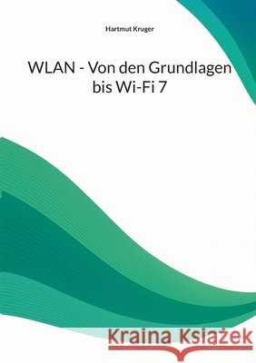 WLAN - Von den Grundlagen bis Wi-Fi 7 Kruger, Hartmut 9783842389601 Bod - Books on Demand - książka