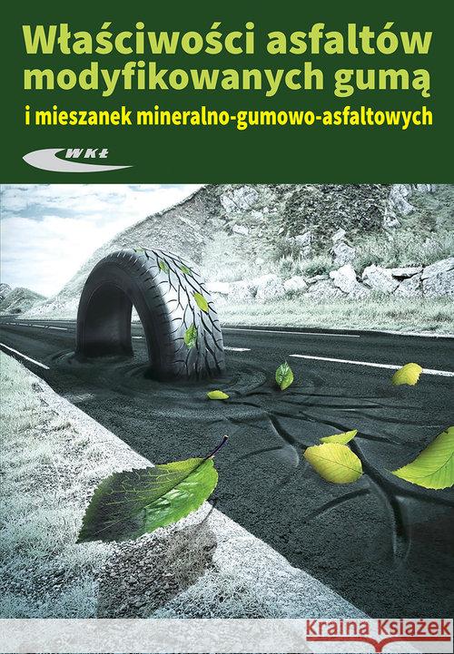 Właściwosci asfaltów modyfikowanych gumą  9788320619850 Wydawnictwa Komunikacji i Łączności WKŁ - książka