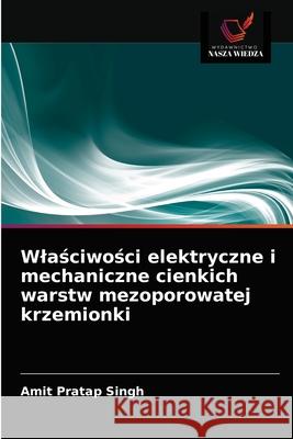 Wlaściwości elektryczne i mechaniczne cienkich warstw mezoporowatej krzemionki Amit Pratap Singh 9786203402209 Wydawnictwo Nasza Wiedza - książka