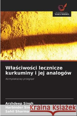Wlasciwosci lecznicze kurkuminy i jej analogów Singh, Arshdeep, Singh, Harbinder, Sharma, Sahil 9786208899998 Wydawnictwo Nasza Wiedza - książka