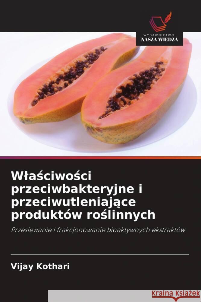 Wlasciwosci przeciwbakteryjne i przeciwutleniajace produktów roslinnych Kothari, Vijay 9786202939393 Wydawnictwo Bezkresy Wiedzy - książka