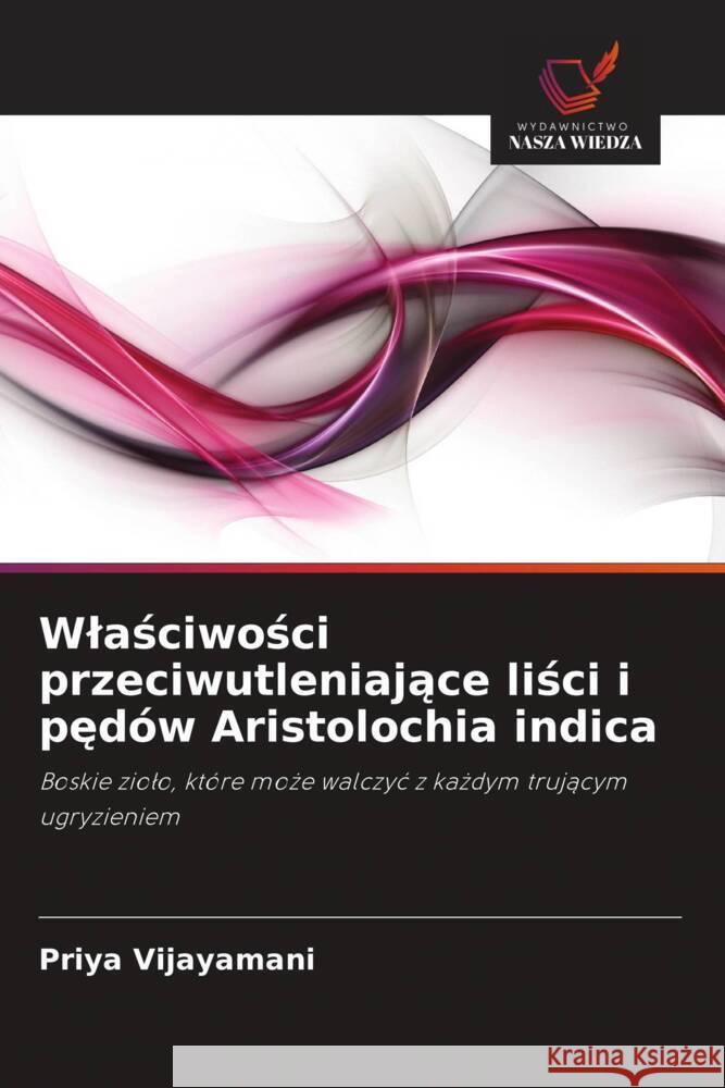 Wlasciwosci przeciwutleniajace lisci i pedów Aristolochia indica Vijayamani, Priya 9786202849715 Wydawnictwo Bezkresy Wiedzy - książka