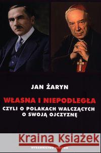 Własna i Niepodległa czyli o Polakach walczących.. Żaryn Jan 9788366018525 Neriton - książka