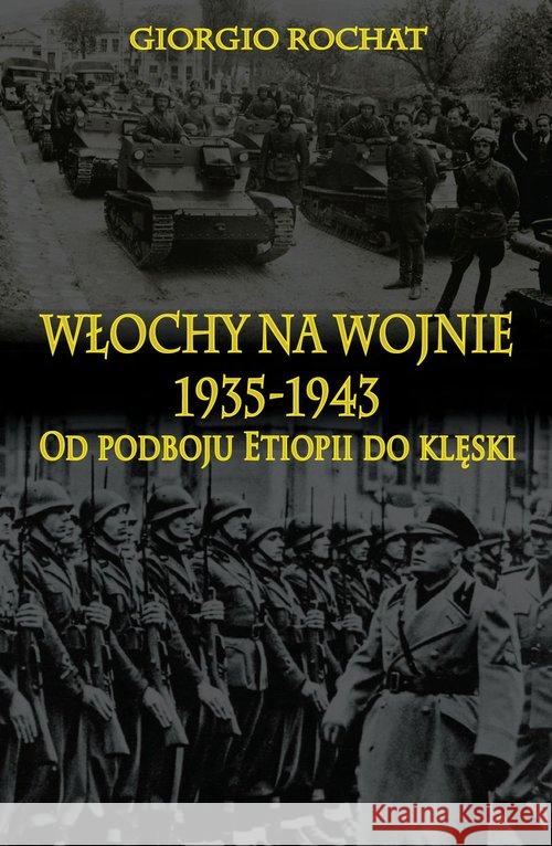 Włochy na wojnie 1935-1943 Od podboju Etiopii do klęski Giorgio Rochat 9788378893110 Napoleon V - książka